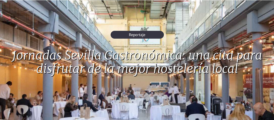 Jornadas Sevilla Gastronómica: una cita para disfrutar de la mejor hostelería local patrocinadas por nuestras aceitunas Manzanilla y Gordal de Sevilla con Indicación Geográfica Protegida.